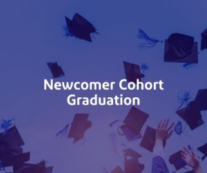 Newcomer Cohort Graduation